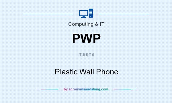 What does PWP mean? It stands for Plastic Wall Phone