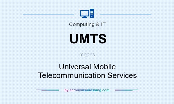 What does UMTS mean? It stands for Universal Mobile Telecommunication Services
