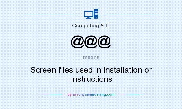 What does @@@ mean? It stands for Screen files used in installation or instructions