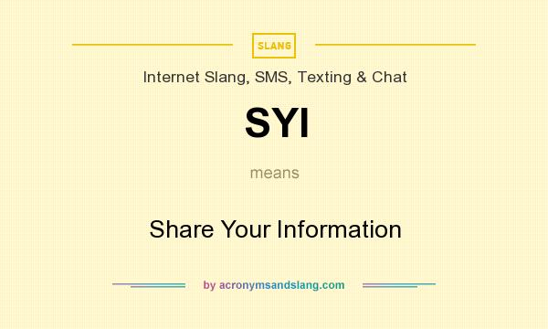 What does SYI mean? It stands for Share Your Information