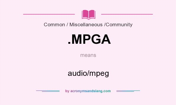 What does .MPGA mean? It stands for audio/mpeg