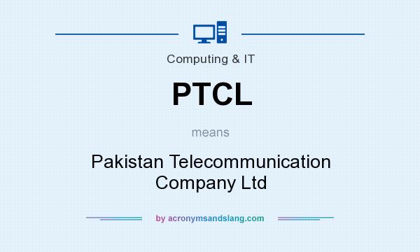 What does PTCL mean? It stands for Pakistan Telecommunication Company Ltd