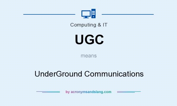 What does UGC mean? It stands for UnderGround Communications