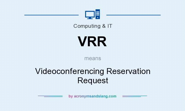 What does VRR mean? It stands for Videoconferencing Reservation Request