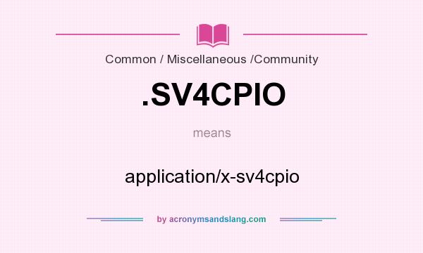 What does .SV4CPIO mean? It stands for application/x-sv4cpio