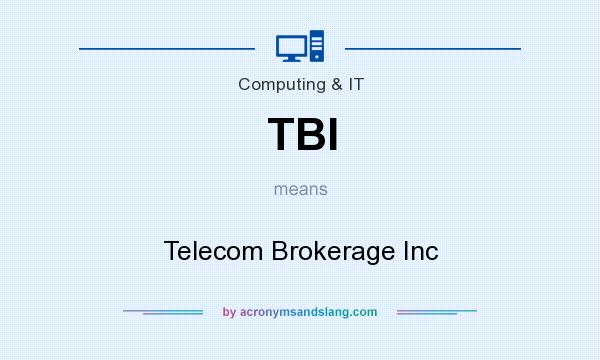 What does TBI mean? It stands for Telecom Brokerage Inc