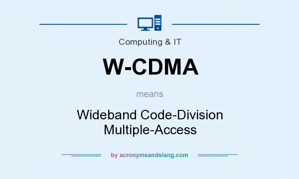 What does W-CDMA mean? It stands for Wideband Code-Division Multiple-Access