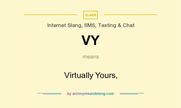 What does VY mean? It stands for Virtually Yours,