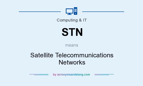 What does STN mean? It stands for Satellite Telecommunications Networks