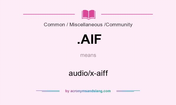 What does .AIF mean? It stands for audio/x-aiff