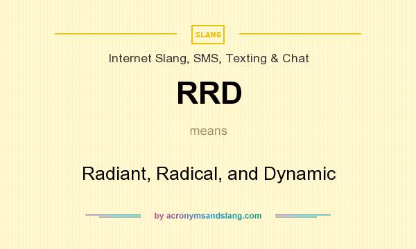 What does RRD mean? It stands for Radiant, Radical, and Dynamic