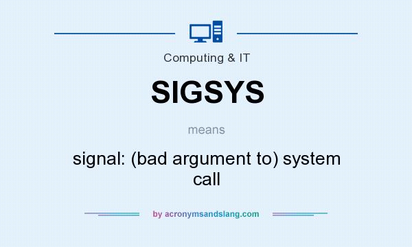 What does SIGSYS mean? It stands for signal: (bad argument to) system call