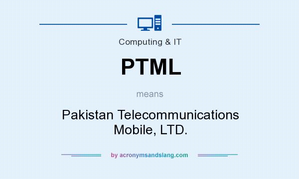 What does PTML mean? It stands for Pakistan Telecommunications Mobile, LTD.