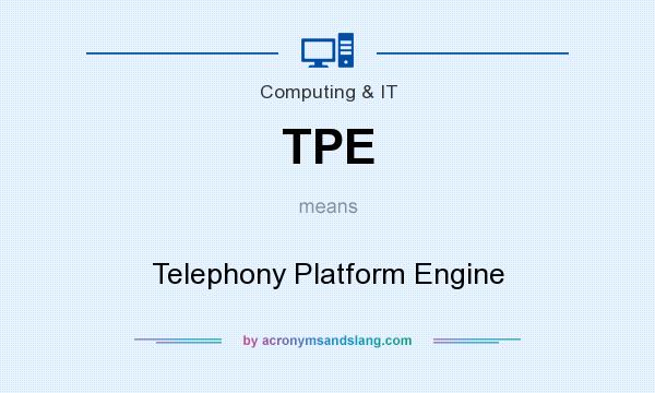 What does TPE mean? It stands for Telephony Platform Engine