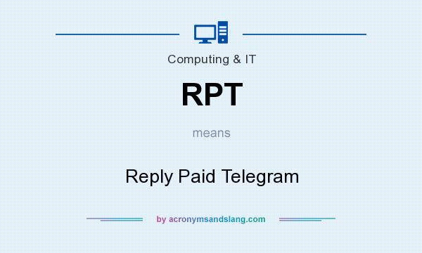 What does RPT mean? It stands for Reply Paid Telegram