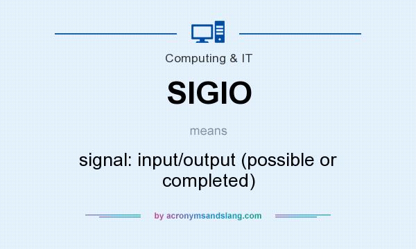 What does SIGIO mean? It stands for signal: input/output (possible or completed)