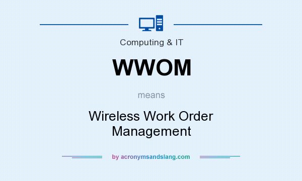 What does WWOM mean? It stands for Wireless Work Order Management