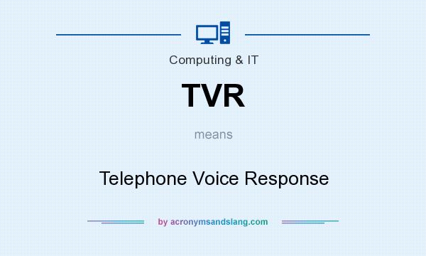 What does TVR mean? It stands for Telephone Voice Response
