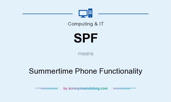 What does SPF mean? It stands for Summertime Phone Functionality