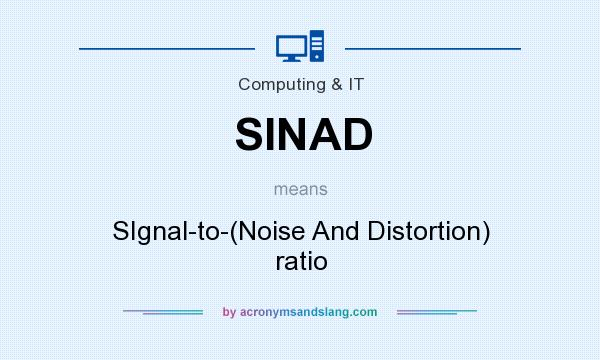 What does SINAD mean? It stands for SIgnal-to-(Noise And Distortion) ratio