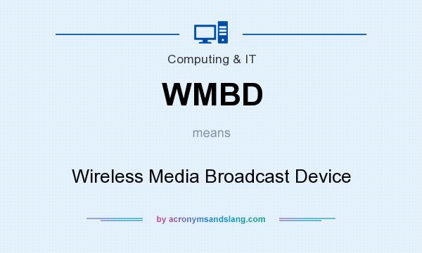 What does WMBD mean? It stands for Wireless Media Broadcast Device