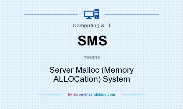 What does SMS mean? It stands for Server Malloc (Memory ALLOCation) System