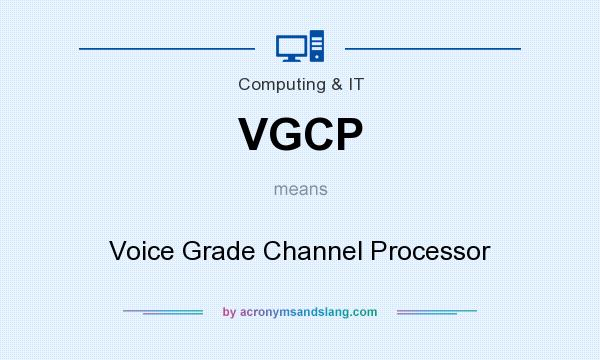What does VGCP mean? It stands for Voice Grade Channel Processor