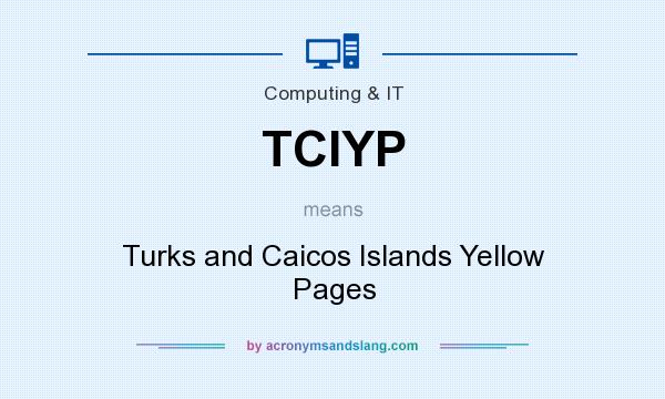 What does TCIYP mean? It stands for Turks and Caicos Islands Yellow Pages