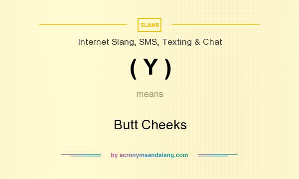 What does ( Y ) mean? It stands for Butt Cheeks