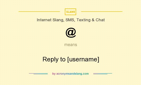 What does @ mean? It stands for Reply to [username]
