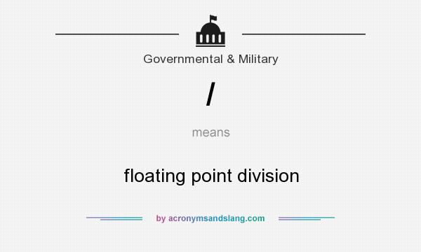 What does / mean? It stands for floating point division