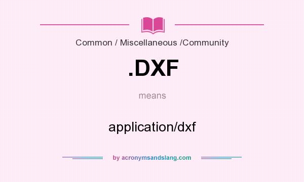 What does .DXF mean? It stands for application/dxf