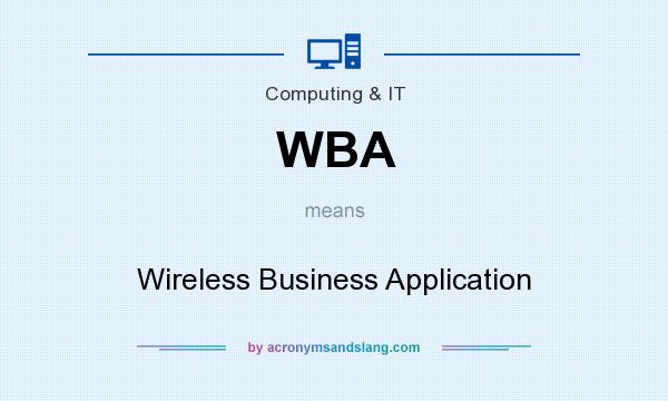 What does WBA mean? It stands for Wireless Business Application