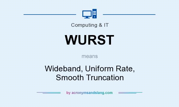 What does WURST mean? It stands for Wideband, Uniform Rate, Smooth Truncation