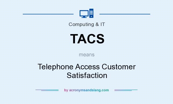 What does TACS mean? It stands for Telephone Access Customer Satisfaction