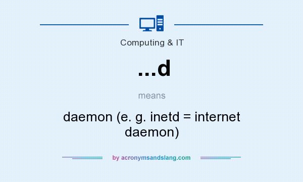 What does ...d mean? It stands for daemon (e. g. inetd = internet daemon)