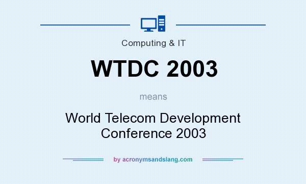What does WTDC 2003 mean? It stands for World Telecom Development Conference 2003