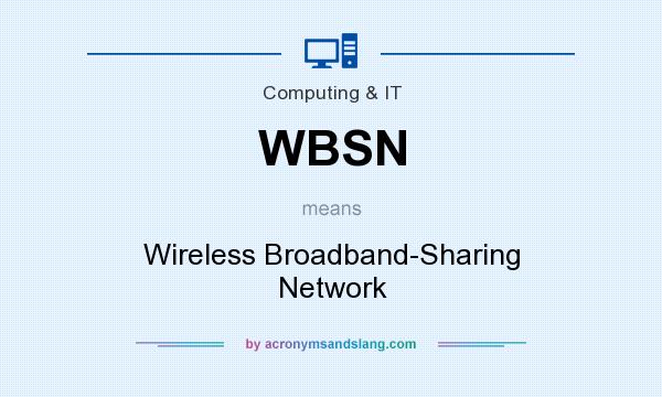 What does WBSN mean? It stands for Wireless Broadband-Sharing Network