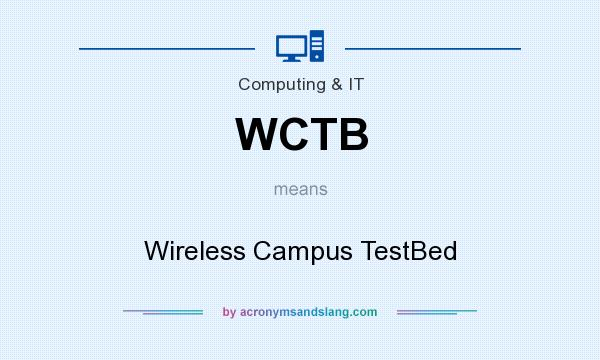 What does WCTB mean? It stands for Wireless Campus TestBed