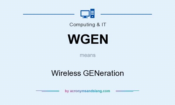 What does WGEN mean? It stands for Wireless GENeration
