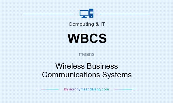 What does WBCS mean? It stands for Wireless Business Communications Systems