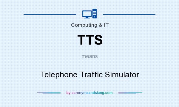 What does TTS mean? It stands for Telephone Traffic Simulator