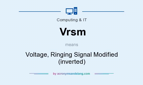 What does Vrsm mean? It stands for Voltage, Ringing Signal Modified (inverted)