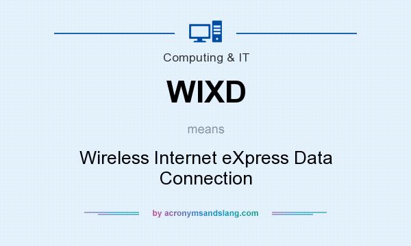What does WIXD mean? It stands for Wireless Internet eXpress Data Connection