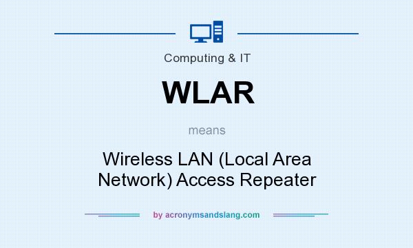 What does WLAR mean? It stands for Wireless LAN (Local Area Network) Access Repeater