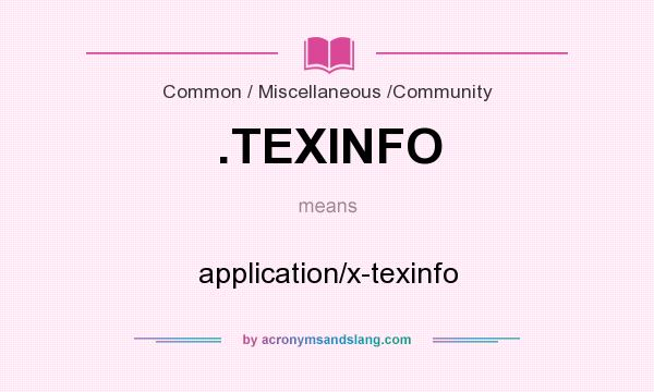 What does .TEXINFO mean? It stands for application/x-texinfo