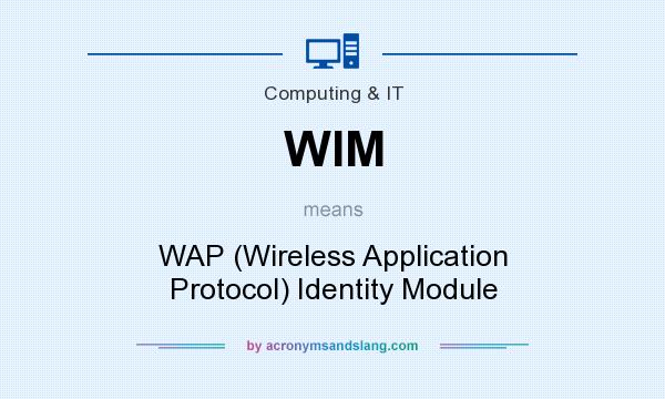 What does WIM mean? It stands for WAP (Wireless Application Protocol) Identity Module