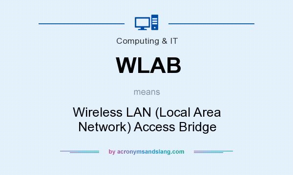 What does WLAB mean? It stands for Wireless LAN (Local Area Network) Access Bridge