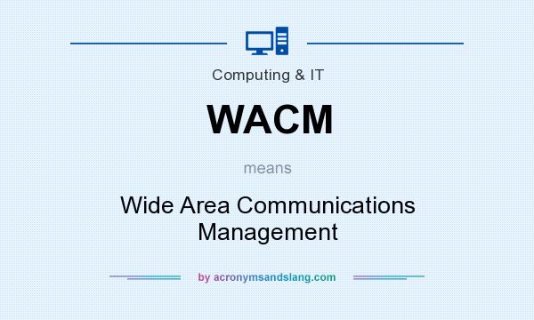 What does WACM mean? It stands for Wide Area Communications Management