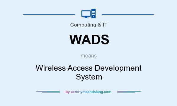 What does WADS mean? It stands for Wireless Access Development System